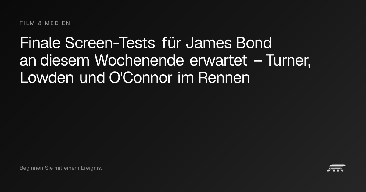 Finale Screen-Tests für James Bond an diesem Wochenende erwartet ...