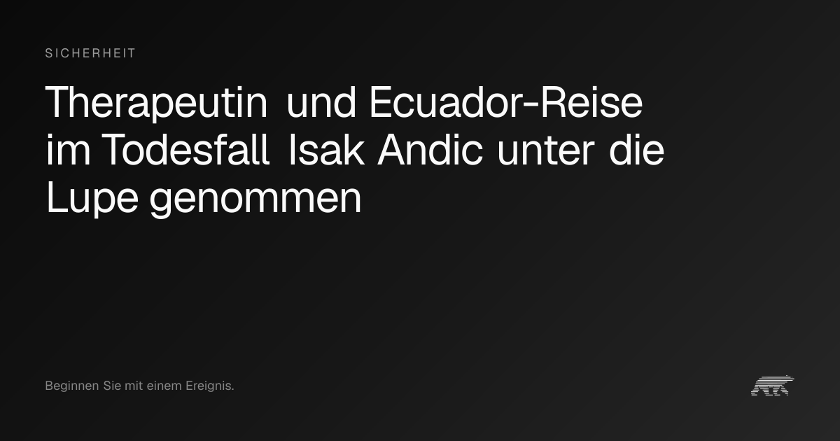 Therapeutin und Ecuador-Reise im Todesfall Isak Andic unter die Lupe ...