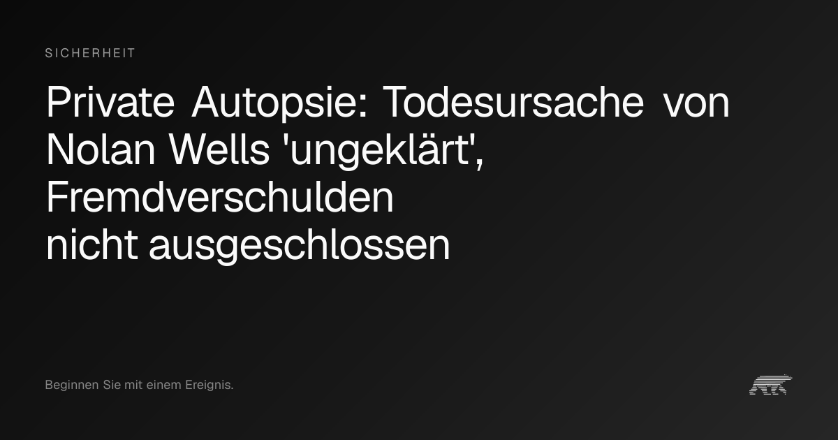 Private Autopsie: Todesursache von Nolan Wells 'ungeklärt ...