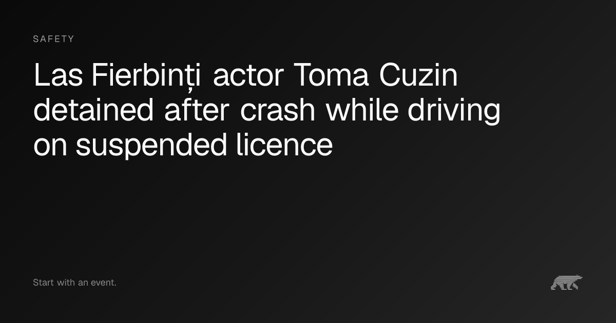 Actor Toma Cuzin detained after crash on suspended licence · Pollar