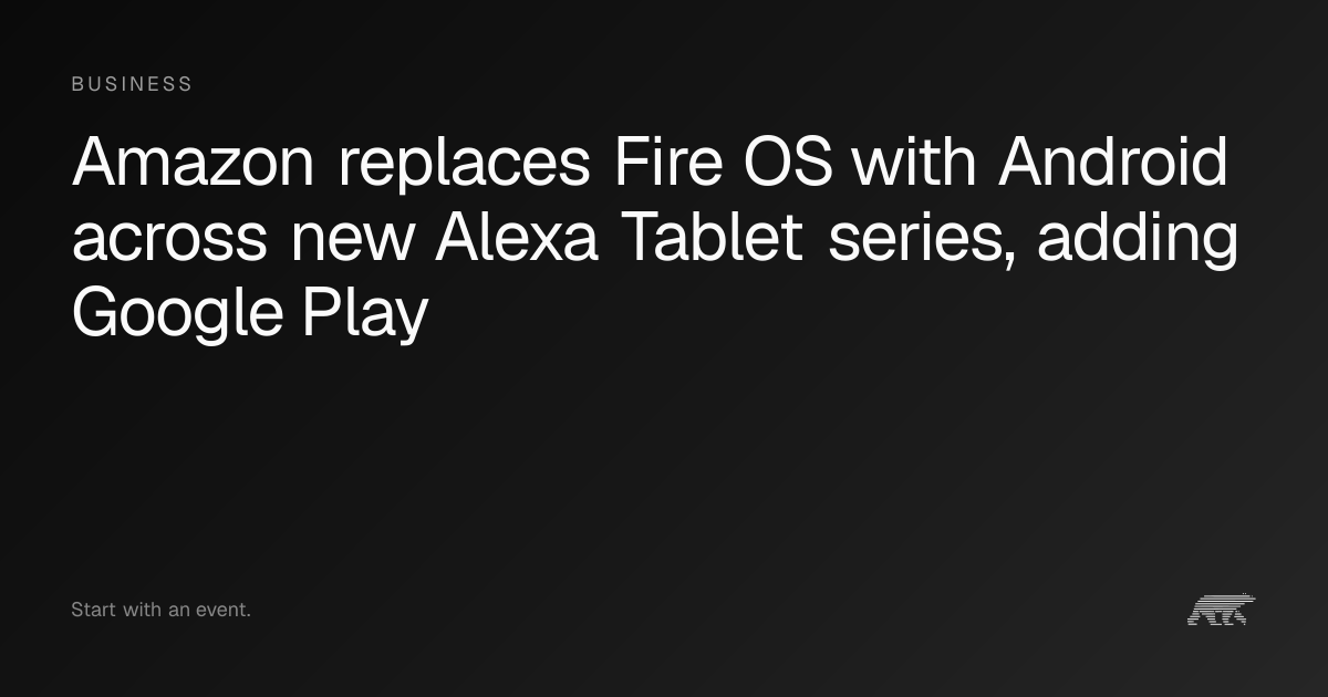 Amazon replaces Fire OS with Android across new Alexa Tablet series ...