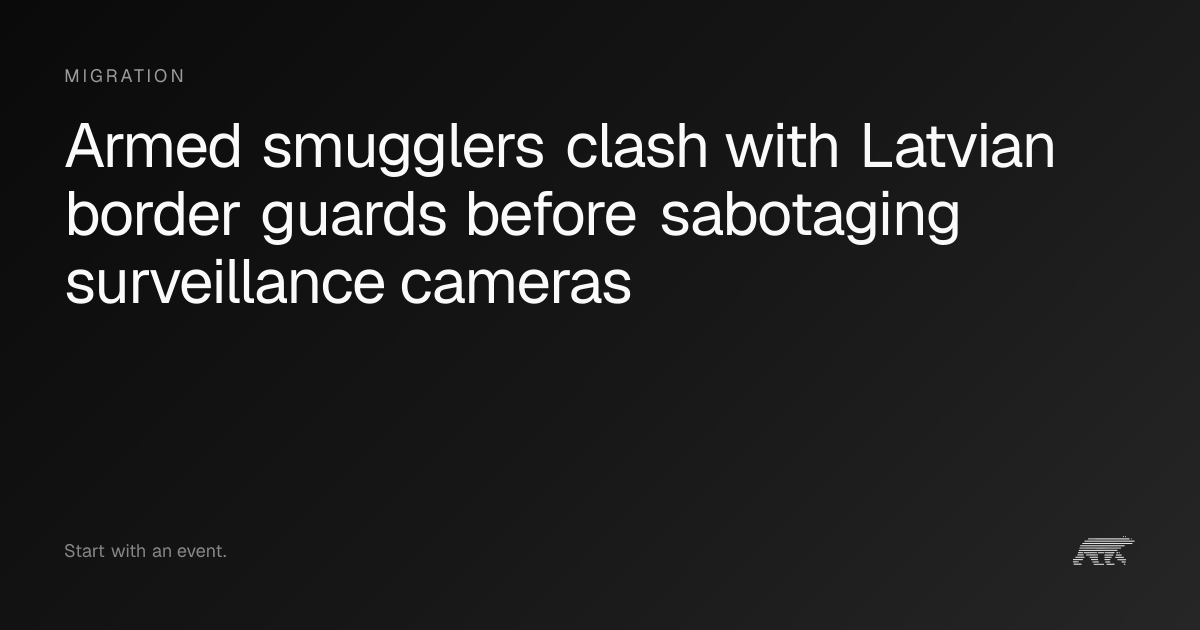 Armed smugglers clash with Latvian border guards before sabotaging ...