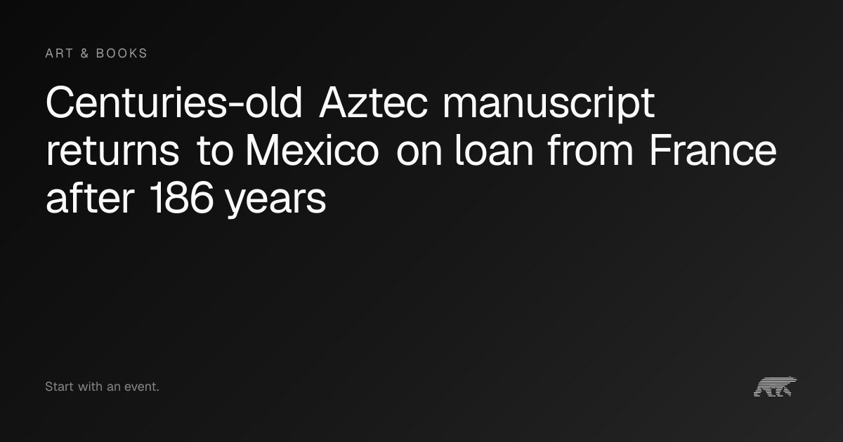 Centuries-old Aztec manuscript returns to Mexico on loan from France ...