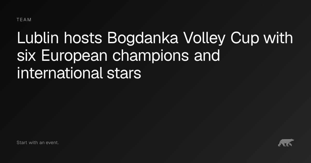 Lublin hosts Bogdanka Volley Cup with six European champions and ...