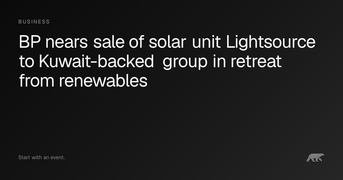 BP nears sale of solar unit Lightsource to Kuwait-backed group in ...