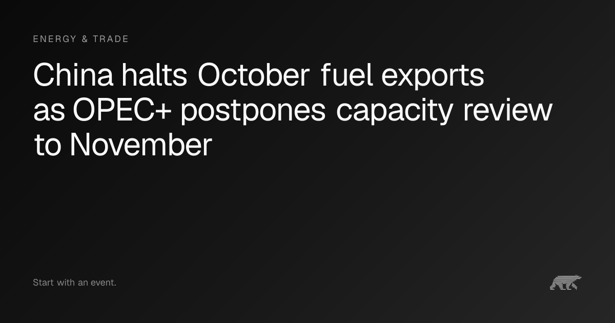 China halts October fuel exports as OPEC+ postpones capacity review to ...