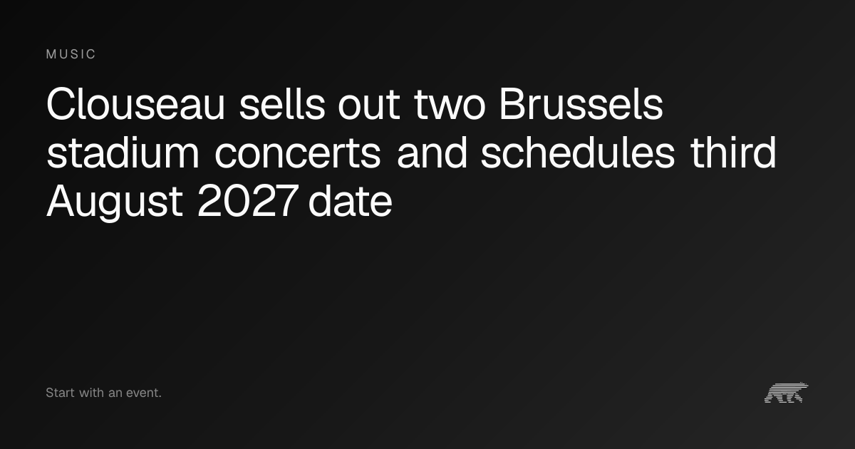 Clouseau sells out two Brussels stadium concerts and schedules third ...