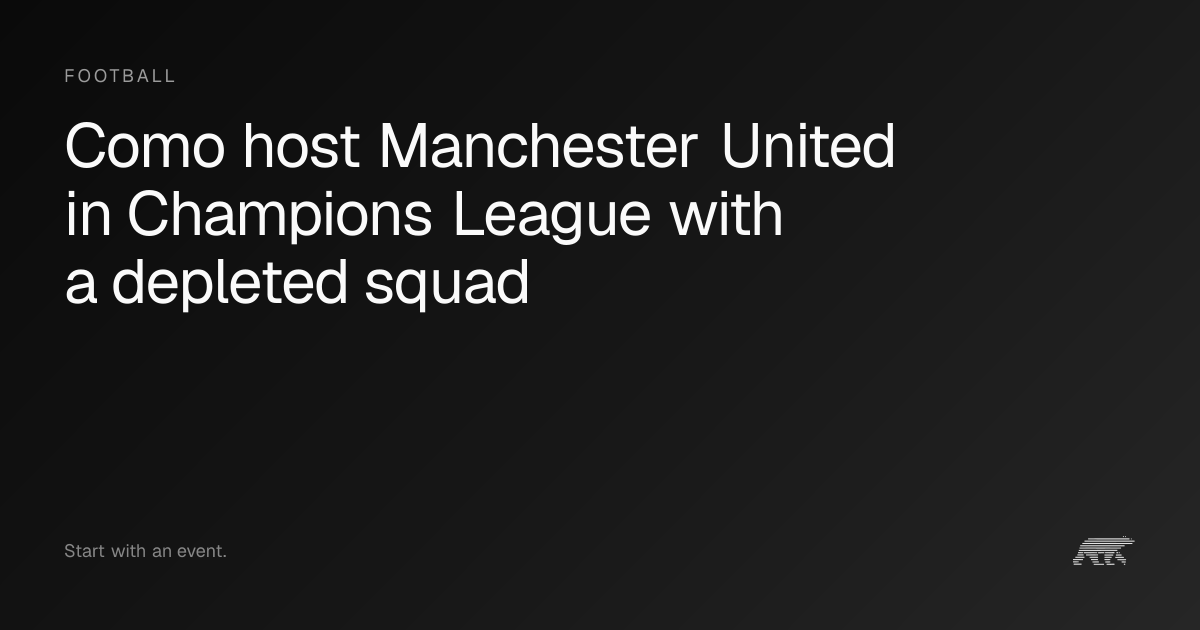 Como host Manchester United in Champions League with a depleted squad ...