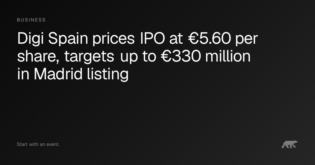 Digi Spain prices IPO at €5.60 per share, targets up to €330 million in ...