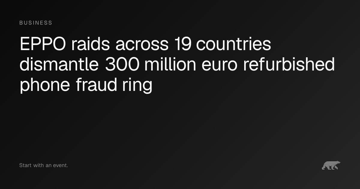 EPPO raids across 19 countries dismantle 300 million euro refurbished ...