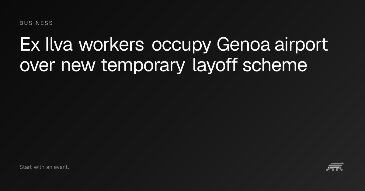 Ex Ilva workers occupy Genoa airport over layoff plan at Cornigliano ...