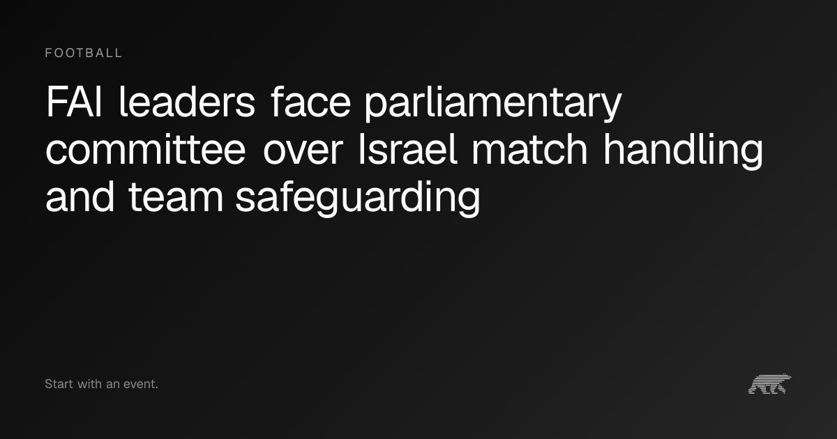 FAI leaders face parliamentary committee over Israel match handling and ...