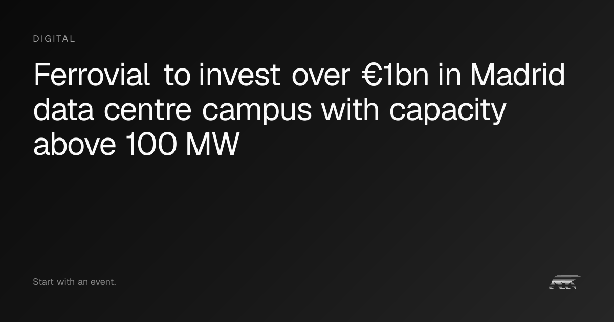 Ferrovial to invest over €1bn in Madrid data centre campus with ...