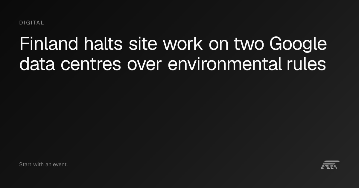 Finland halts site work on two Google data centres over environmental ...