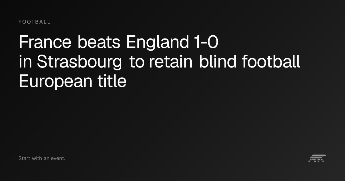 France beats England 1-0 in Strasbourg to retain blind football ...