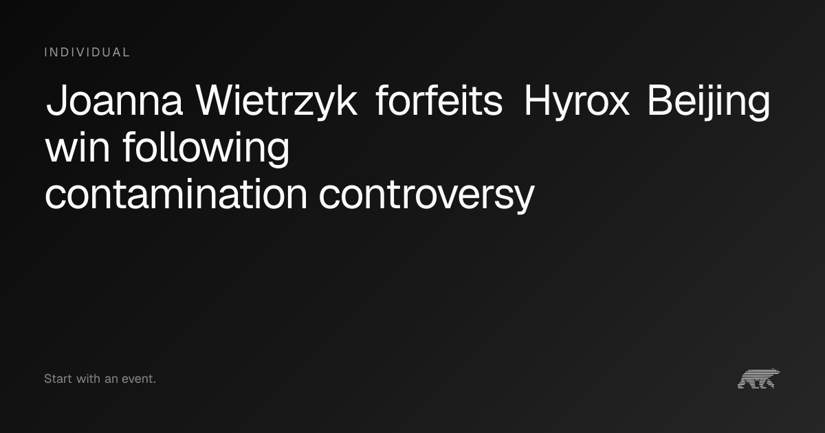 Joanna Wietrzyk forfeits Hyrox Beijing win following contamination ...