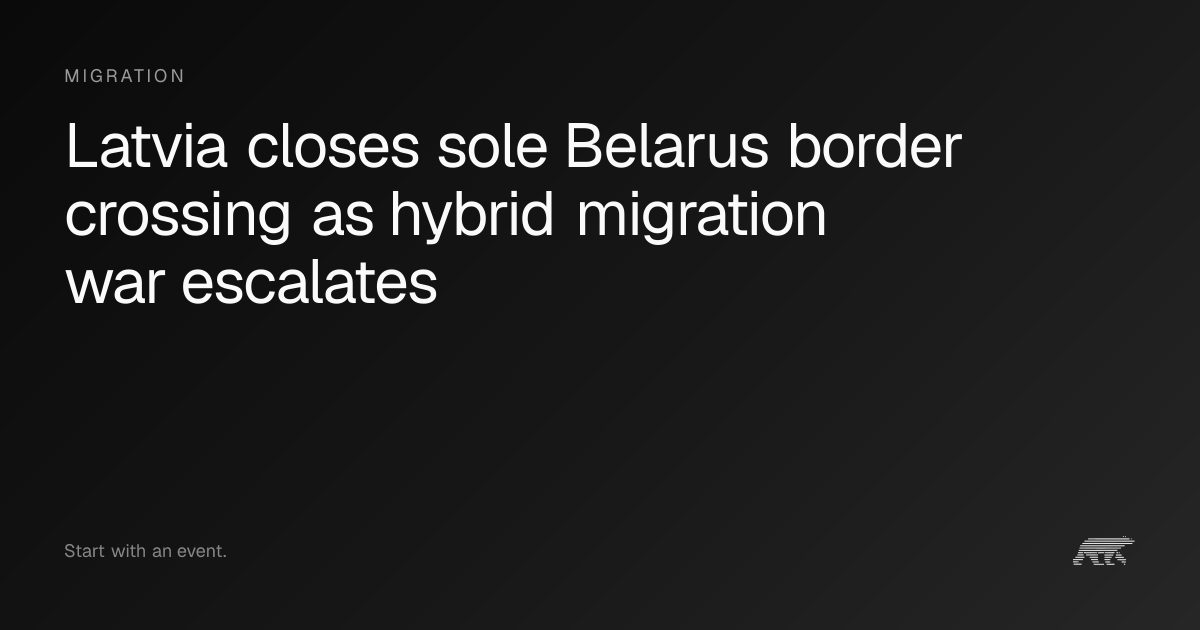 Latvia closes sole Belarus border crossing as hybrid migration war ...