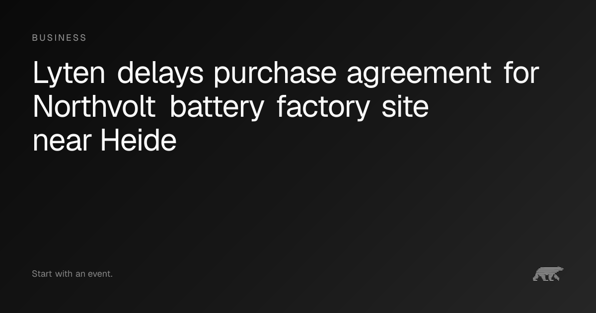 Lyten delays purchase agreement for Northvolt battery factory site near ...