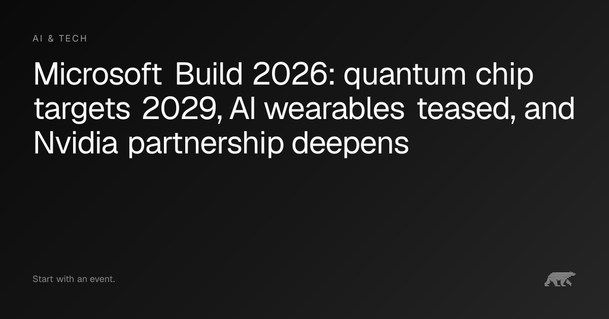 Microsoft Build 2026: quantum chip targets 2029, AI wearables teased ...