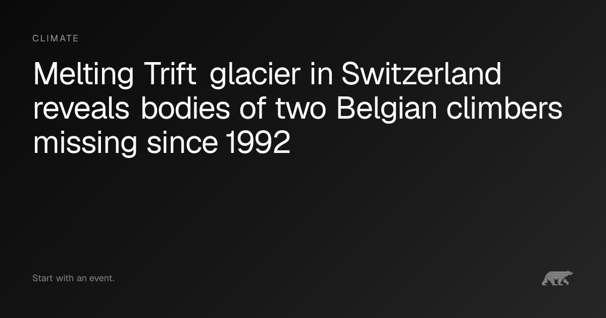 Melting Trift glacier in Switzerland reveals bodies of two Belgian ...