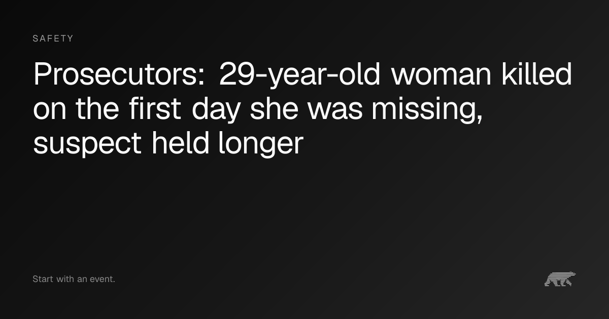 Prosecutors: 29-year-old woman killed on the first day she was missing ...