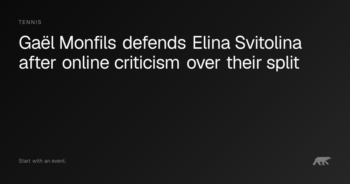 Gaël Monfils defends Elina Svitolina after online criticism over their ...