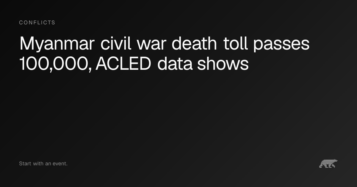 Myanmar civil war death toll passes 100,000, ACLED data shows · Pollar