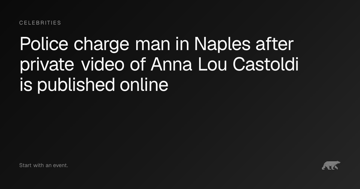 Police charge man in Naples after private video of Anna Lou Castoldi is ...