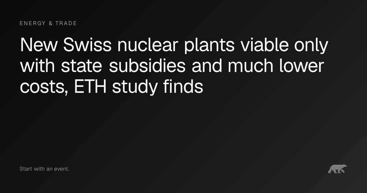 New Swiss nuclear plants viable only with state subsidies and much ...