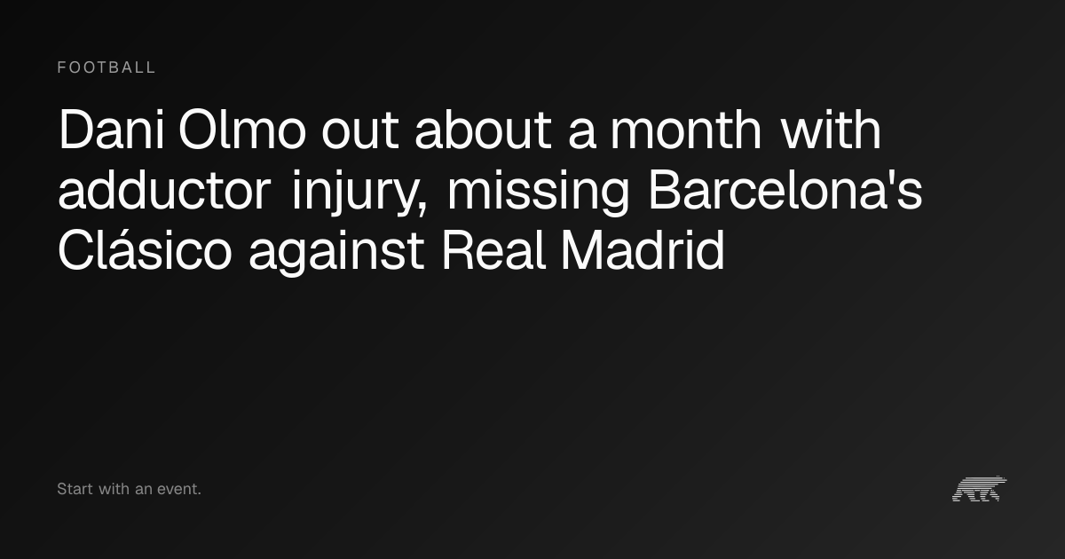 Dani Olmo out about a month with adductor injury, missing Barcelona's ...