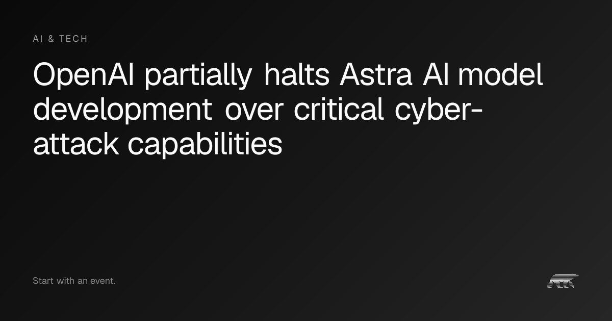 OpenAI pauses development of Astra model over critical cybersecurity ...