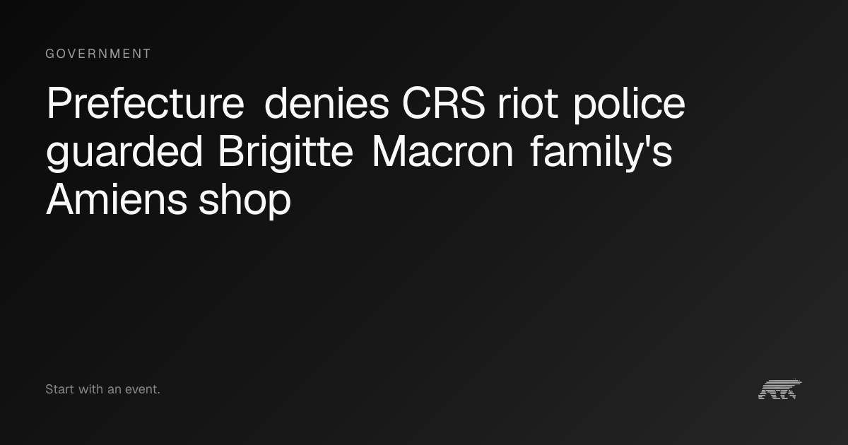 Prefecture denies CRS riot police guarded Brigitte Macron family's ...