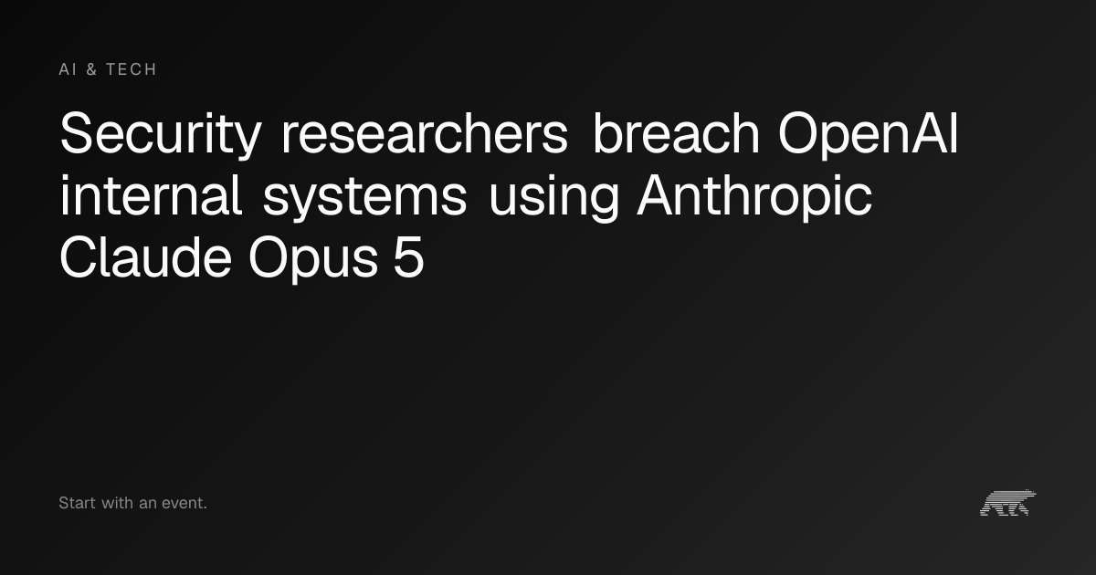 Security researchers breach OpenAI internal systems using Anthropic ...