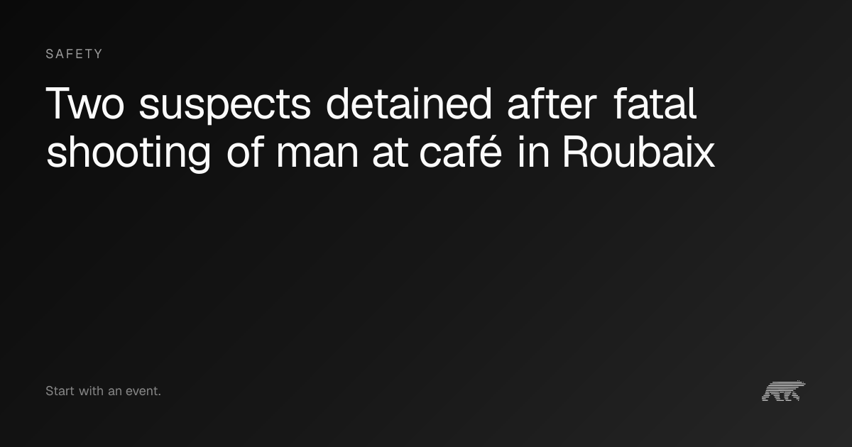 Two suspects detained after fatal shooting of man at café in Roubaix ...