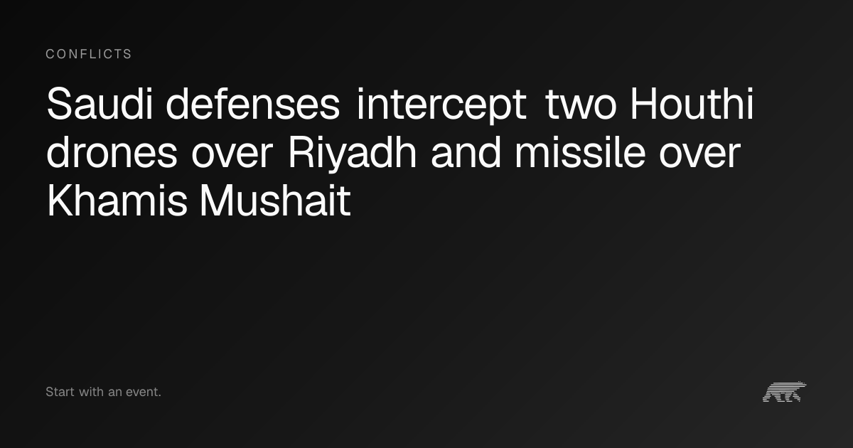 Saudi defenses intercept two Houthi drones over Riyadh and missile over ...
