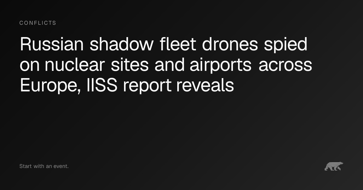 Russian shadow fleet drones spied on nuclear sites and airports across ...