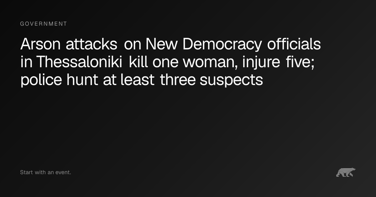 Arson attacks on New Democracy officials in Thessaloniki kill one woman ...