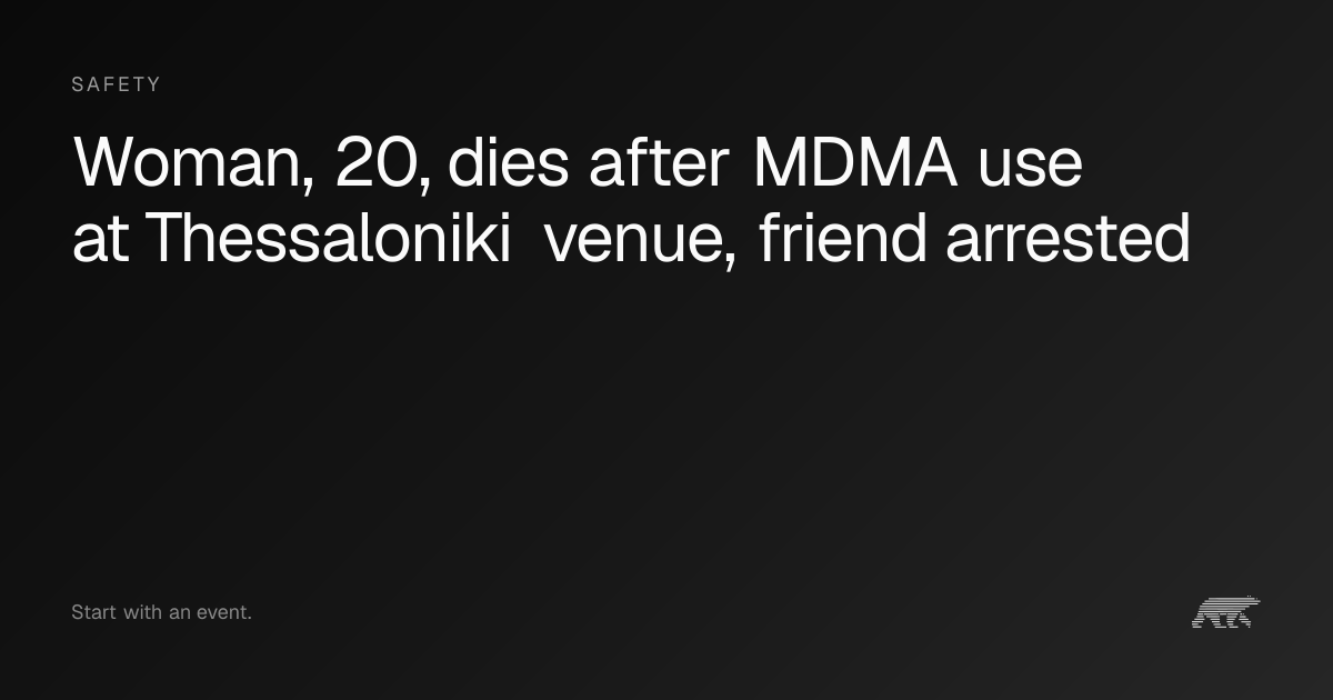 Woman, 20, dies after MDMA use at Thessaloniki venue, friend arrested ...