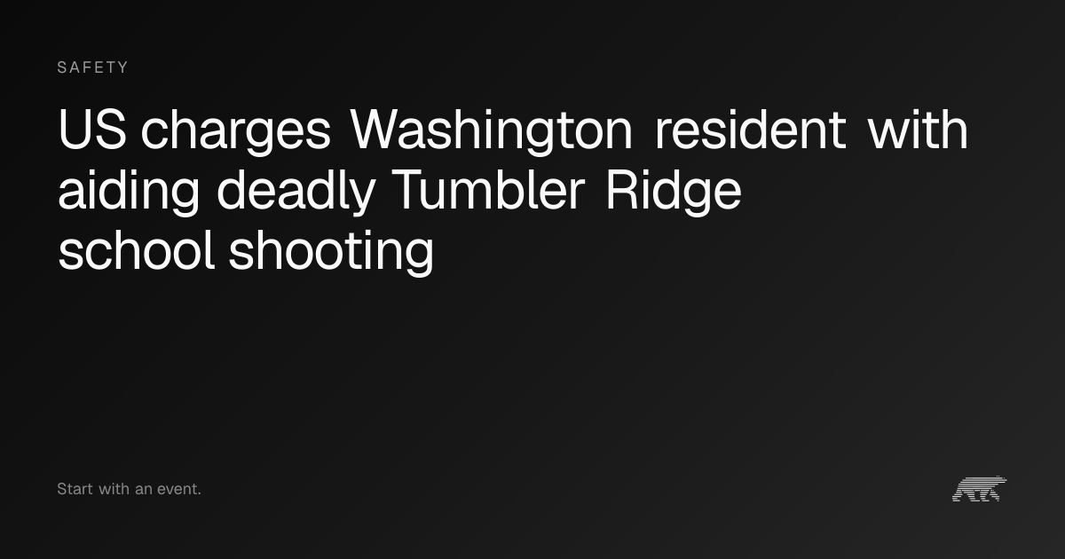 US charges Washington resident with aiding deadly Tumbler Ridge school ...