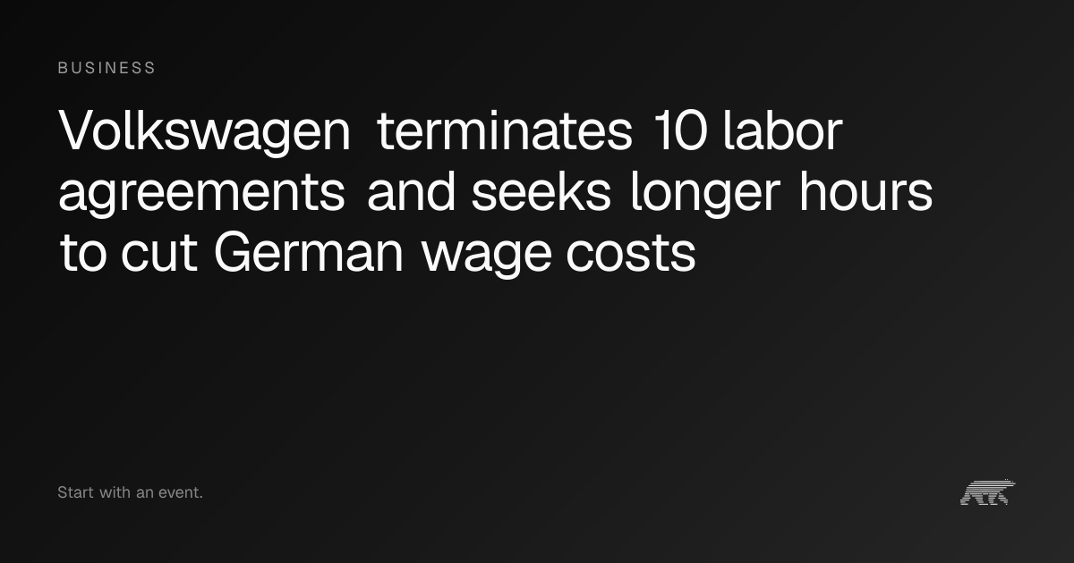 Volkswagen terminates 10 labor agreements and seeks longer hours to cut ...