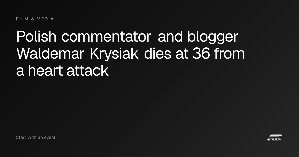 Polish commentator and blogger Waldemar Krysiak dies at 36 from a heart ...