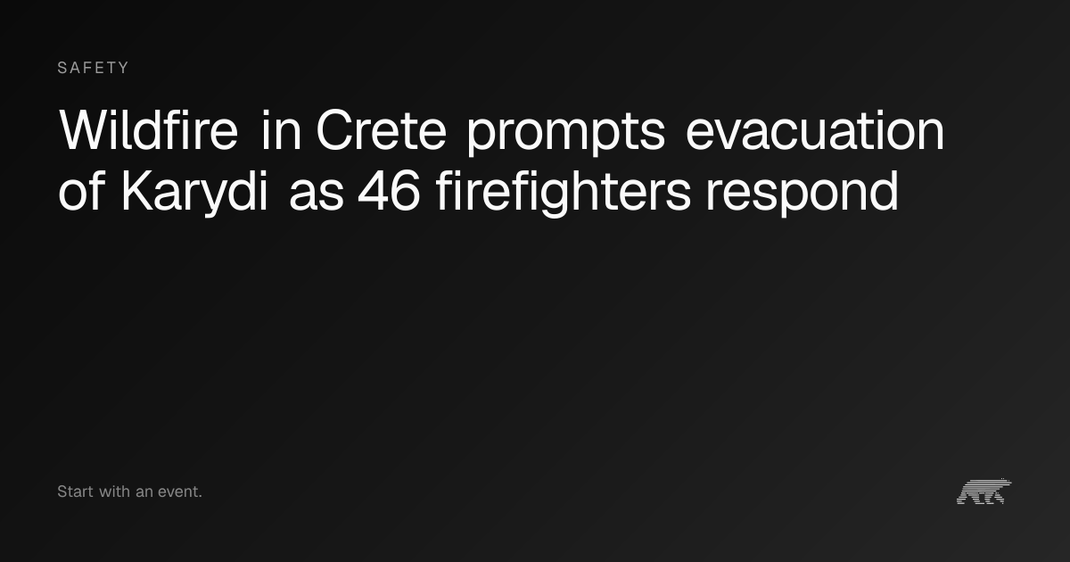 Wildfire in Crete prompts evacuation of Karydi as 46 firefighters ...