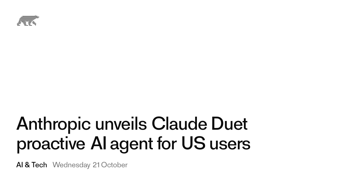 Anthropic unveils Claude Duet proactive AI agent for US users · Pollar