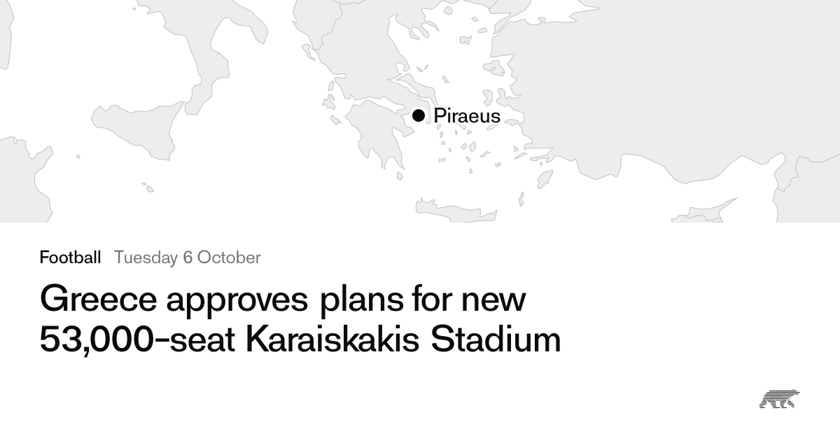 Greece approves plans for new 53,000-seat Karaiskakis Stadium · Pollar
