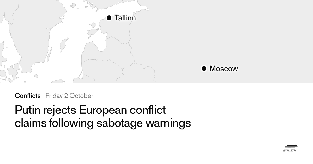 Putin rejects European conflict claims following sabotage warnings