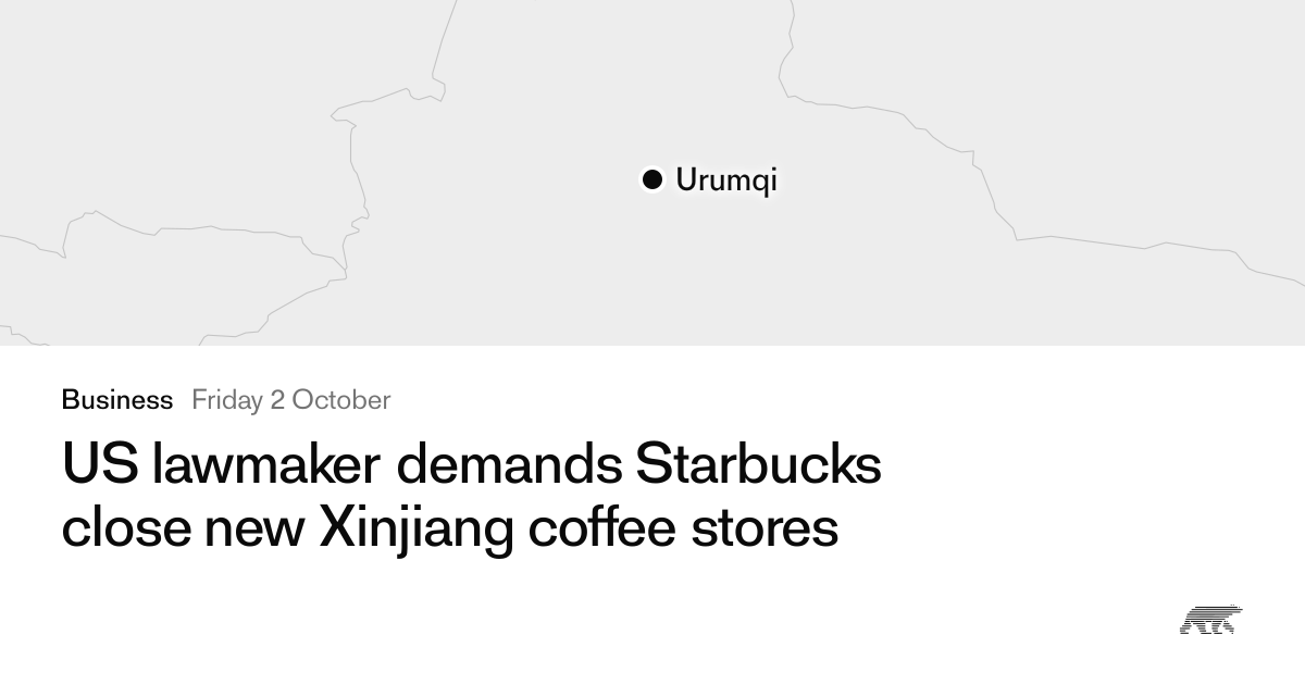 US lawmaker demands Starbucks close new Xinjiang coffee stores