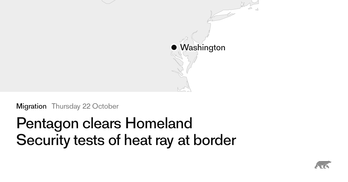 Pentagon clears Homeland Security tests of heat ray at border · Pollar