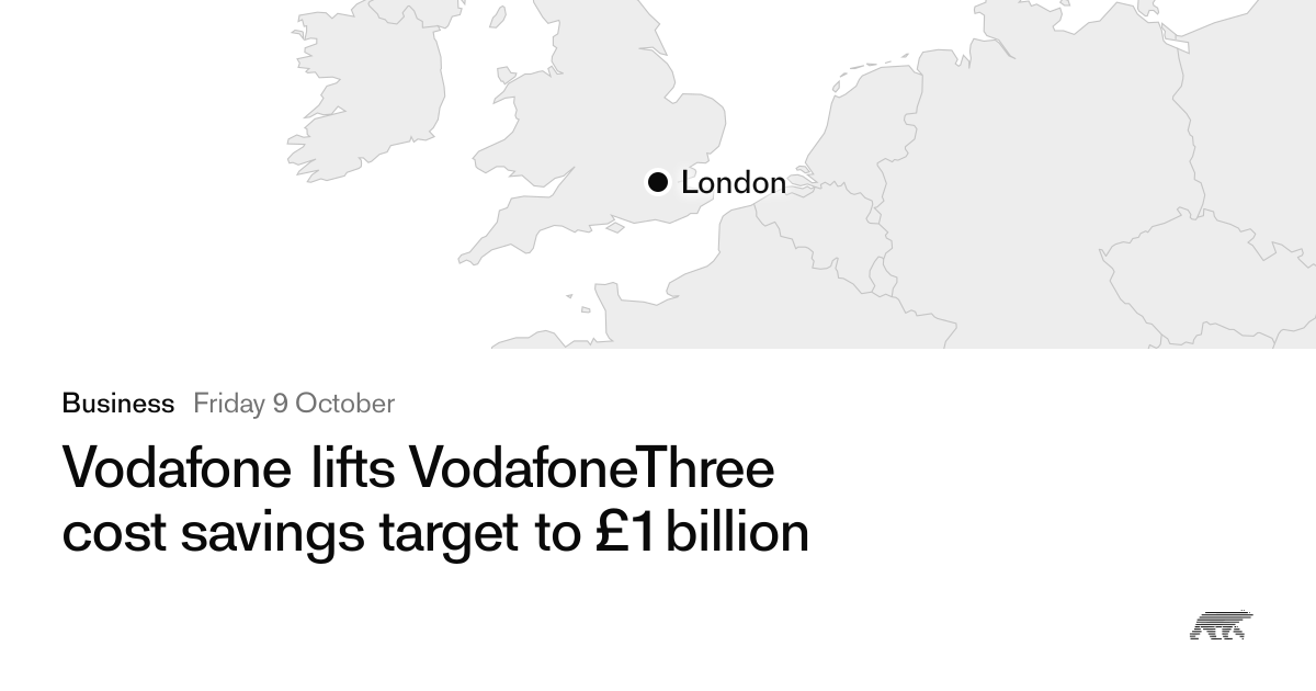 Vodafone lifts VodafoneThree cost savings target to £1 billion