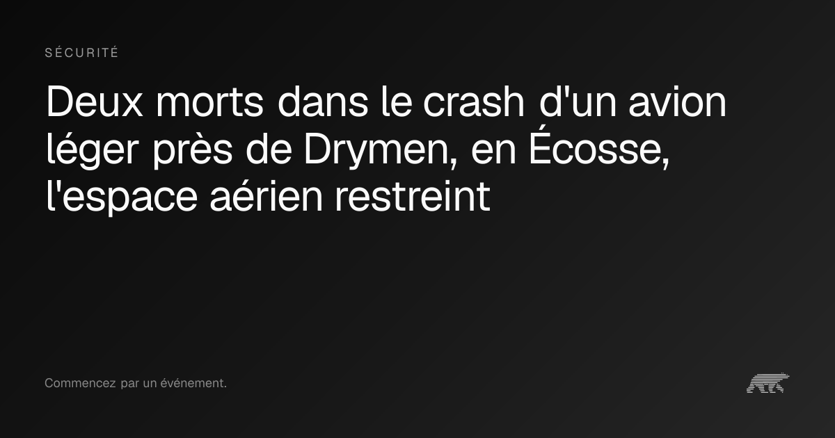 Deux morts dans le crash d'un avion léger près de Drymen, en Écosse, l ...