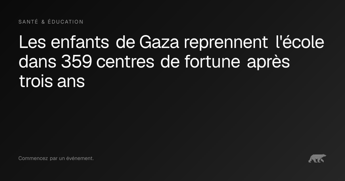 Les enfants de Gaza reprennent l'école dans 359 centres de fortune ...